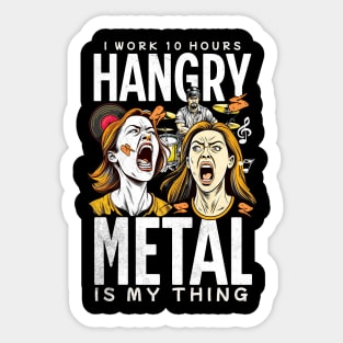 Hangry. I Work 10 Hours. Hangry Metal Is My Thing Sticker